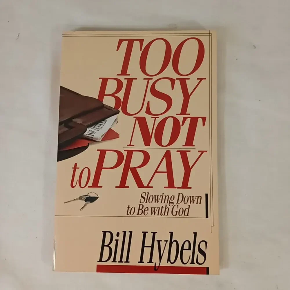 Too Busy Not to Pray : Slowing down to be with God by Bill Hybels (1988,...